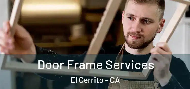 Door Frame Services El Cerrito - CA
