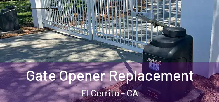 Gate Opener Replacement El Cerrito - CA
